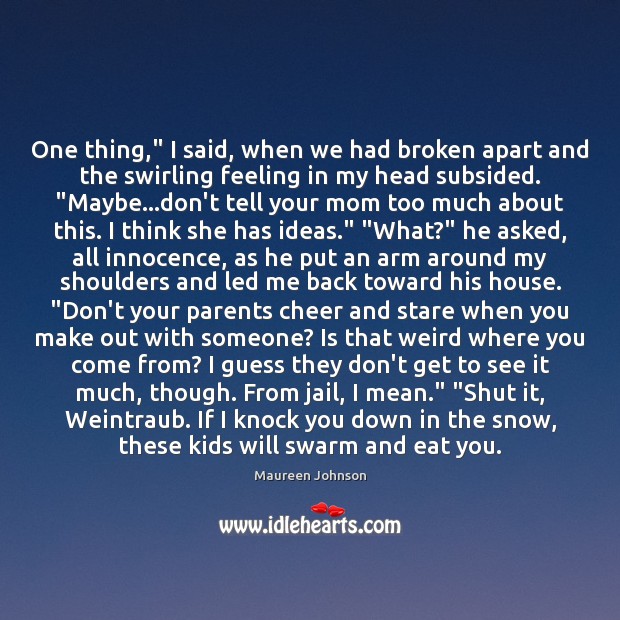 One thing,” I said, when we had broken apart and the swirling Maureen Johnson Picture Quote