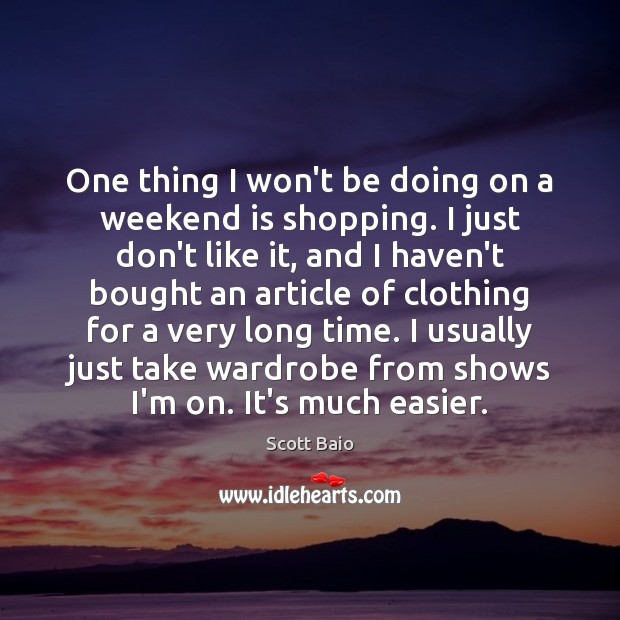 One thing I won’t be doing on a weekend is shopping. I Scott Baio Picture Quote