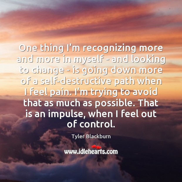 One thing I’m recognizing more and more in myself – and looking Tyler Blackburn Picture Quote