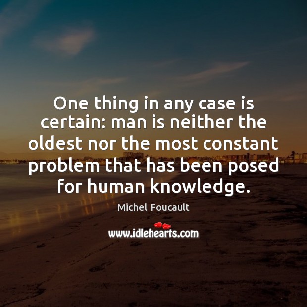 One thing in any case is certain: man is neither the oldest Image