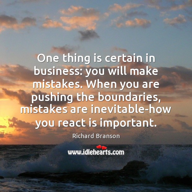 One thing is certain in business: you will make mistakes. When you Richard Branson Picture Quote
