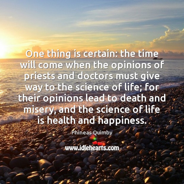 One thing is certain: the time will come when the opinions of Health Quotes Image