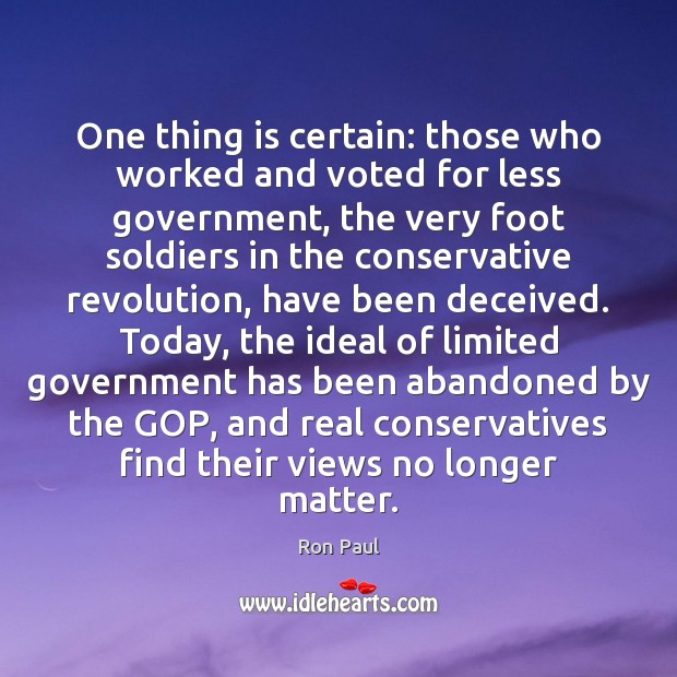 One thing is certain: those who worked and voted for less government, Ron Paul Picture Quote