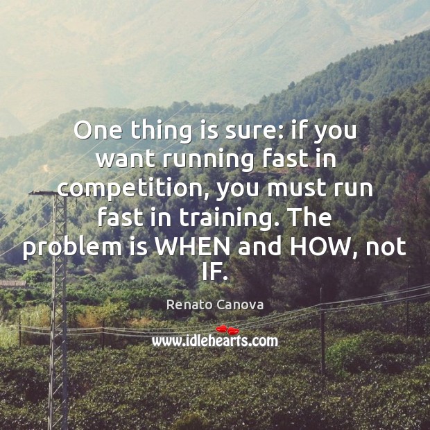 One thing is sure: if you want running fast in competition, you Image