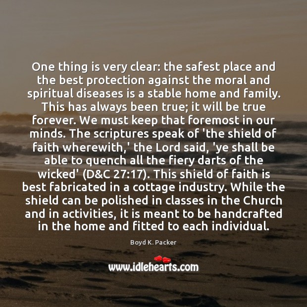 One thing is very clear: the safest place and the best protection Boyd K. Packer Picture Quote