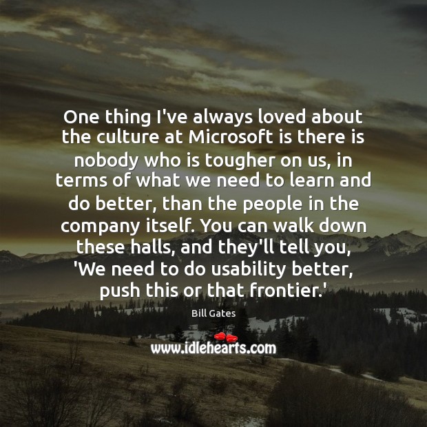 One thing I’ve always loved about the culture at Microsoft is there Culture Quotes Image