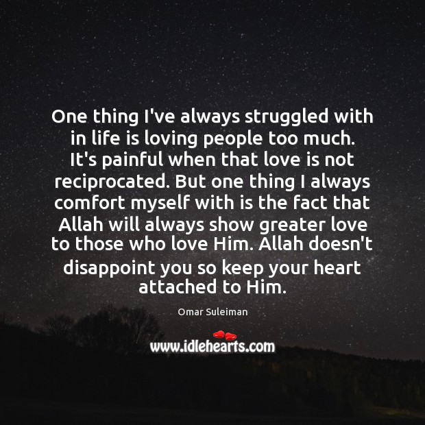 One thing I’ve always struggled with in life is loving people too Omar Suleiman Picture Quote