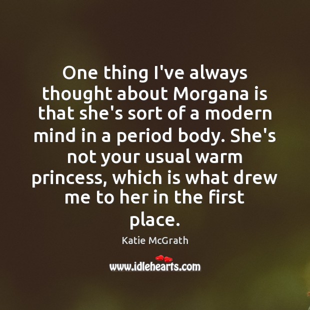 One thing I’ve always thought about Morgana is that she’s sort of Katie McGrath Picture Quote