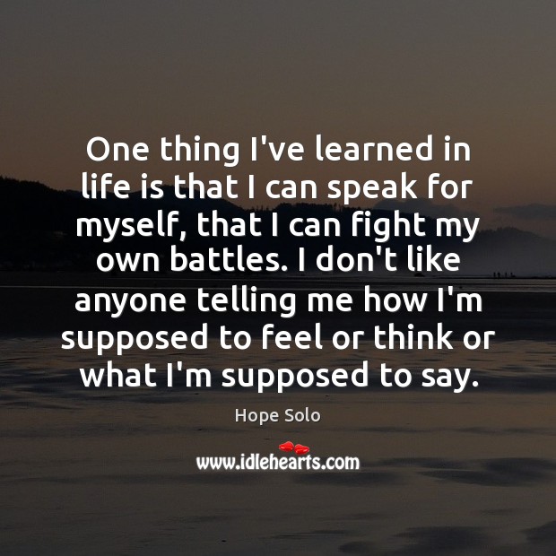 One thing I’ve learned in life is that I can speak for Life Quotes Image