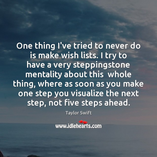 One thing I’ve tried to never do is make wish lists. I Taylor Swift Picture Quote