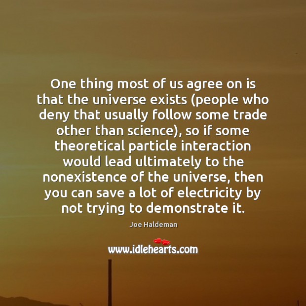 One thing most of us agree on is that the universe exists ( Image
