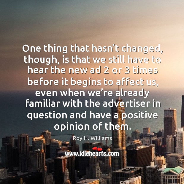 One thing that hasn’t changed, though Roy H. Williams Picture Quote