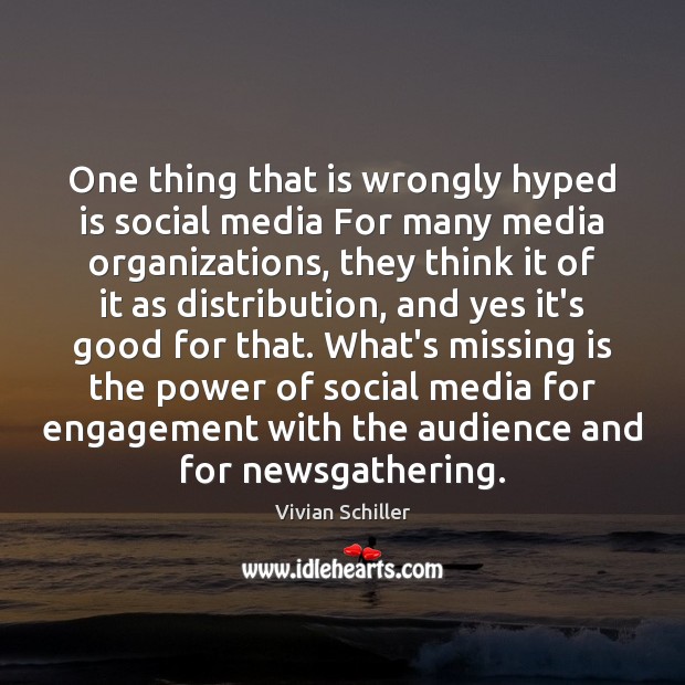One thing that is wrongly hyped is social media For many media Engagement Quotes Image