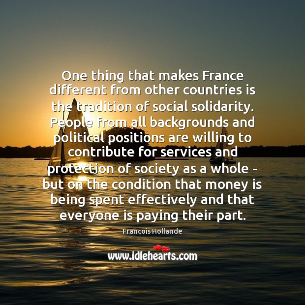 One thing that makes France different from other countries is the tradition Francois Hollande Picture Quote