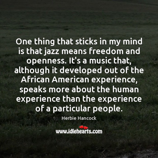 One thing that sticks in my mind is that jazz means freedom Herbie Hancock Picture Quote