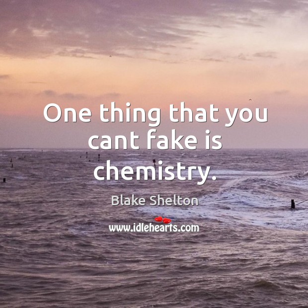 One thing that you cant fake is chemistry. Image