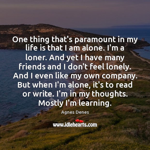 One thing that’s paramount in my life is that I am alone. Image