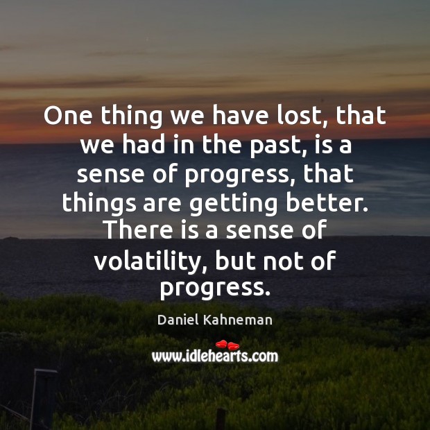 One thing we have lost, that we had in the past, is Daniel Kahneman Picture Quote