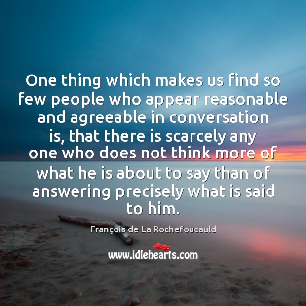 One thing which makes us find so few people who appear reasonable Image