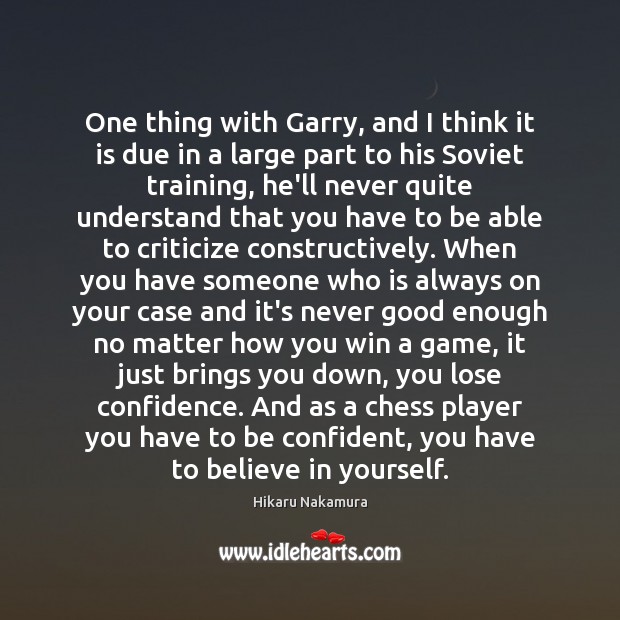 One thing with Garry, and I think it is due in a Criticize Quotes Image