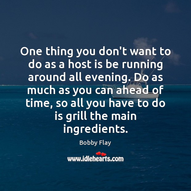 One thing you don’t want to do as a host is be Bobby Flay Picture Quote
