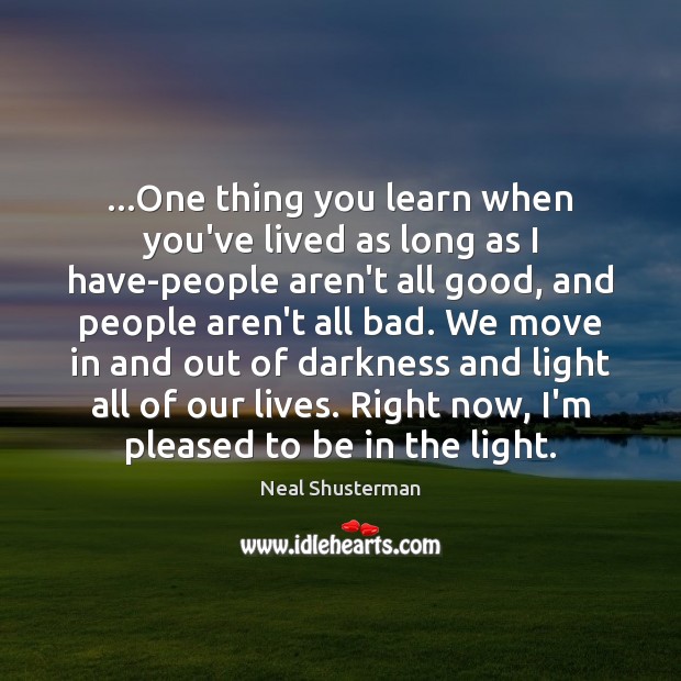 …One thing you learn when you’ve lived as long as I have-people Neal Shusterman Picture Quote