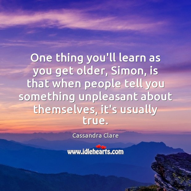 One thing you’ll learn as you get older, Simon, is that when Image