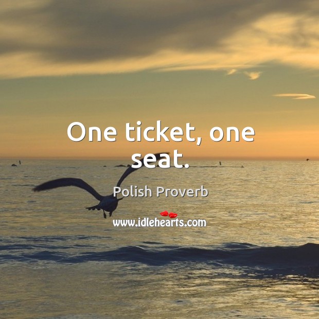 One ticket, one seat. Polish Proverbs Image