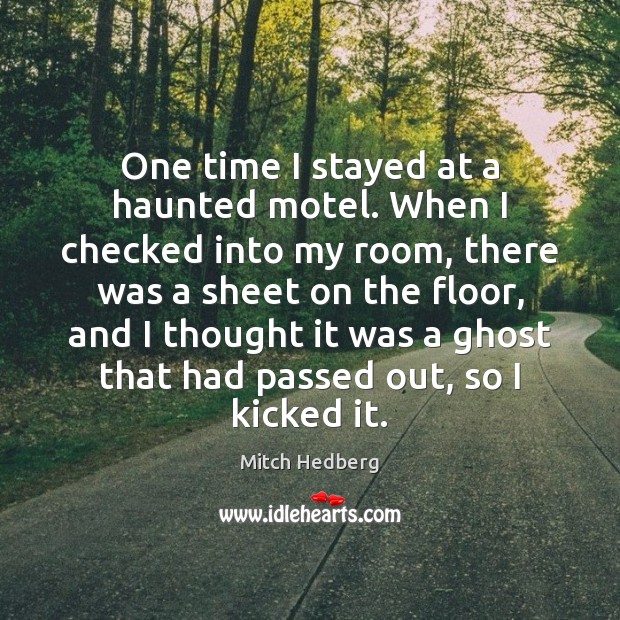 One time I stayed at a haunted motel. When I checked into Mitch Hedberg Picture Quote