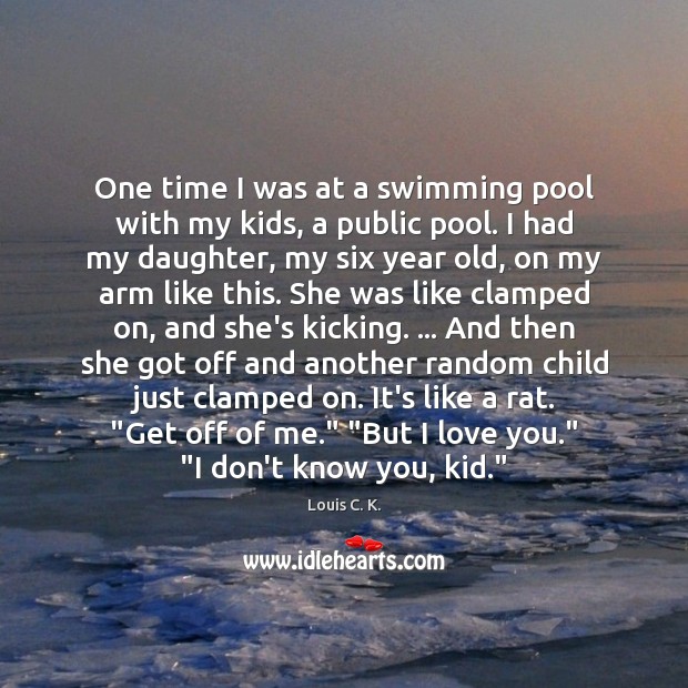 One time I was at a swimming pool with my kids, a I Love You Quotes Image