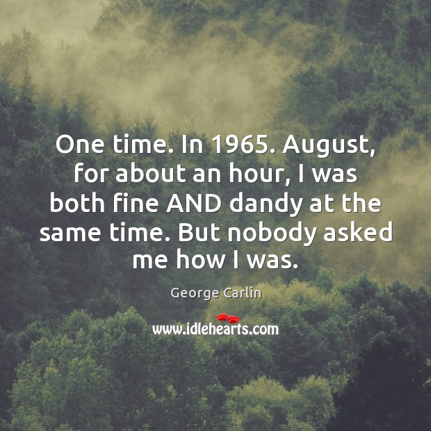 One time. In 1965. August, for about an hour, I was both fine Image