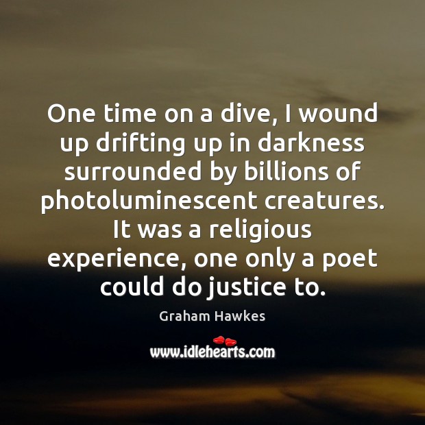 One time on a dive, I wound up drifting up in darkness Graham Hawkes Picture Quote