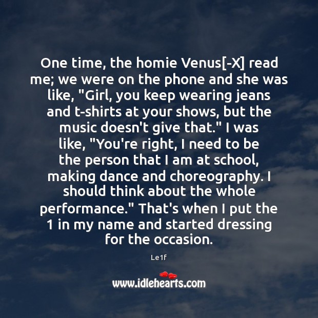 One time, the homie Venus[-X] read me; we were on the Le1f Picture Quote