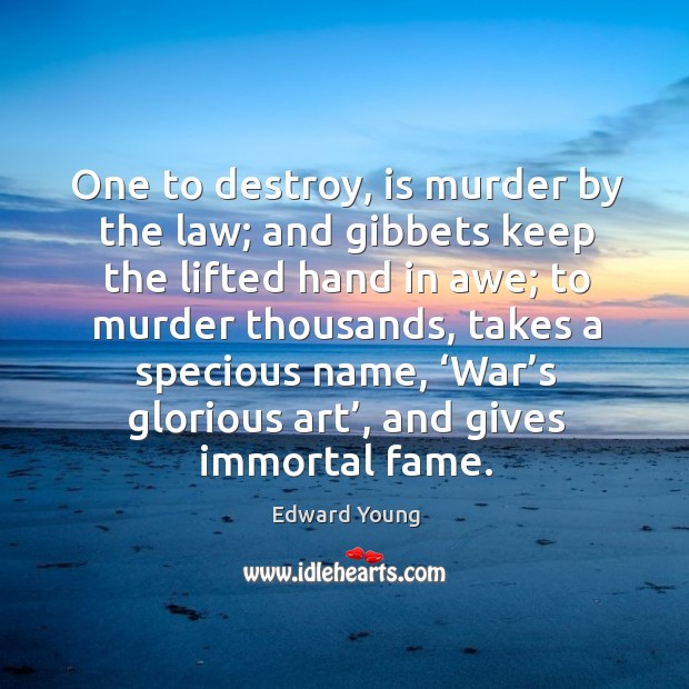 One to destroy, is murder by the law; and gibbets keep the lifted hand in awe; Image