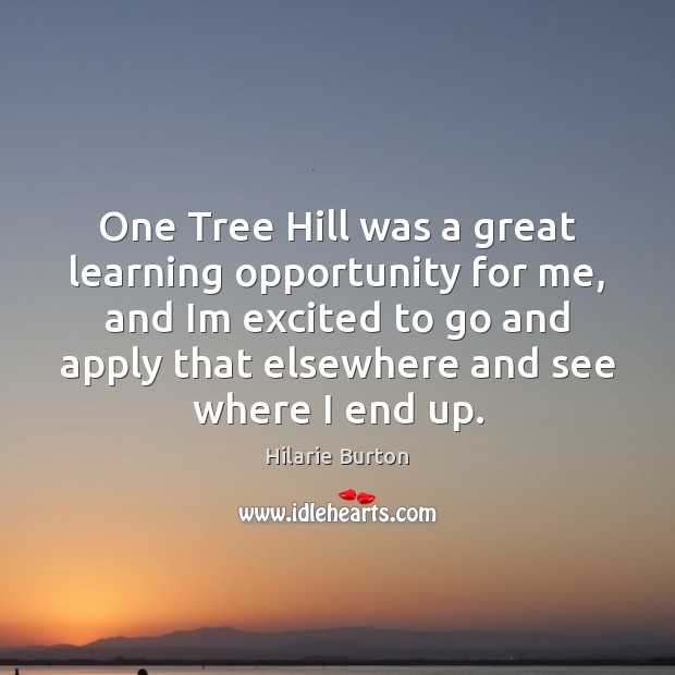 One Tree Hill was a great learning opportunity for me, and Im Image