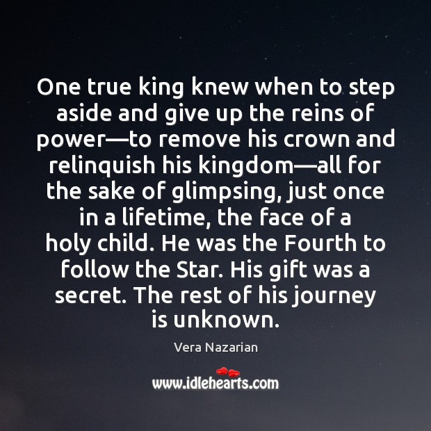 One true king knew when to step aside and give up the Journey Quotes Image