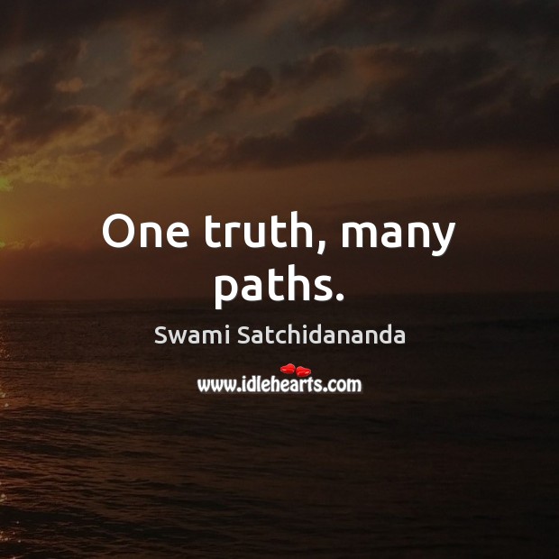 One truth, many paths. Swami Satchidananda Picture Quote