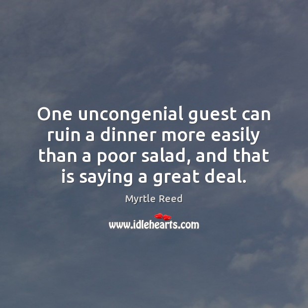 One uncongenial guest can ruin a dinner more easily than a poor Image