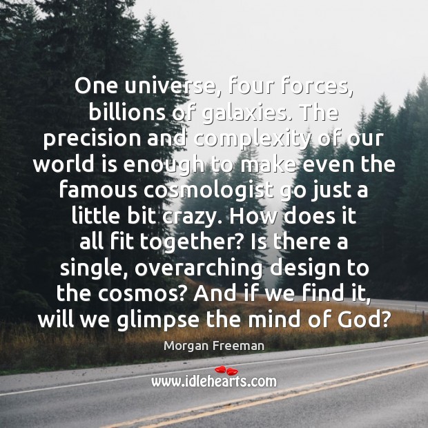 One universe, four forces, billions of galaxies. The precision and complexity of Design Quotes Image