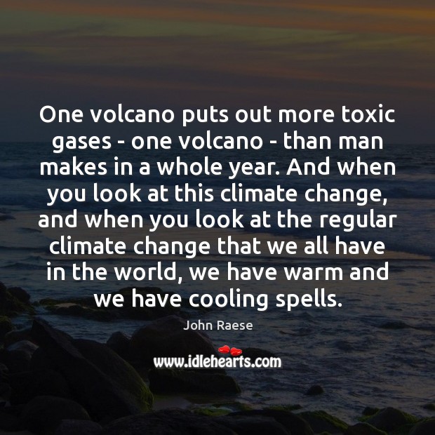 One volcano puts out more toxic gases – one volcano – than Toxic Quotes Image