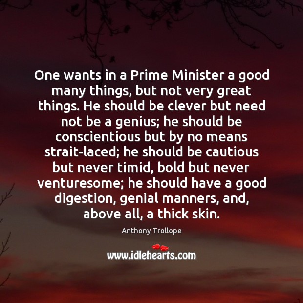 One wants in a Prime Minister a good many things, but not Clever Quotes Image