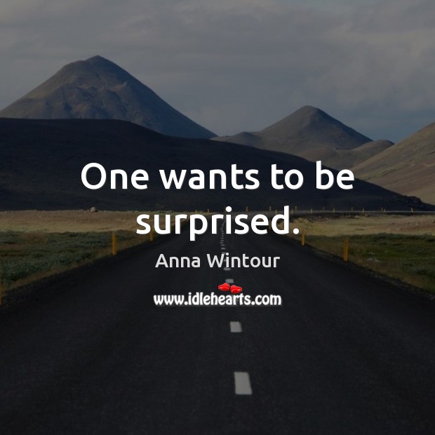 One wants to be surprised. Anna Wintour Picture Quote