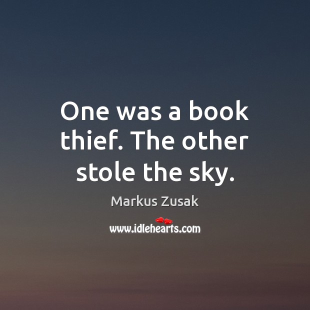 One was a book thief. The other stole the sky. Markus Zusak Picture Quote