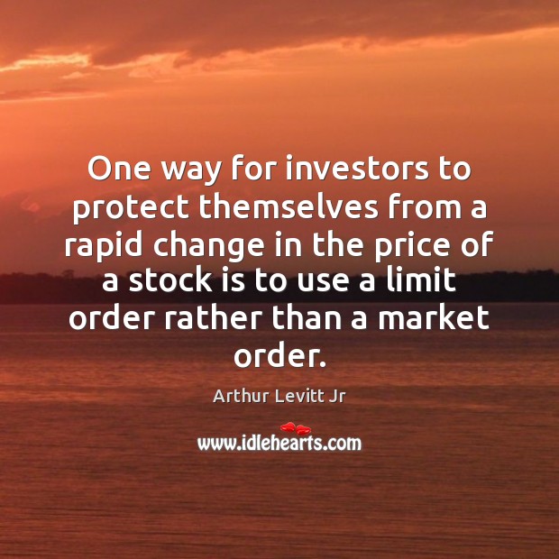 One way for investors to protect themselves from a rapid change in Arthur Levitt Jr Picture Quote