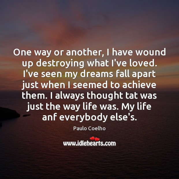 One way or another, I have wound up destroying what I’ve loved. Image