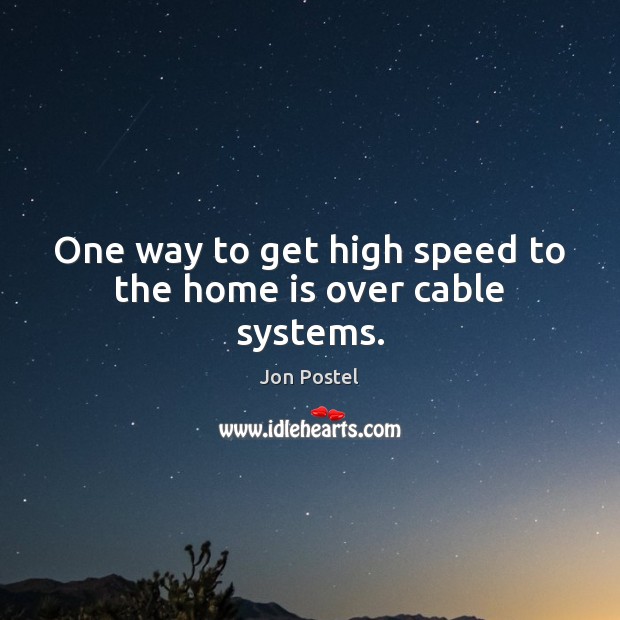 One way to get high speed to the home is over cable systems. Home Quotes Image