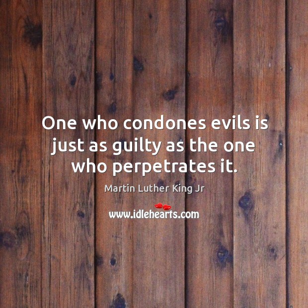 One who condones evils is just as guilty as the one who perpetrates it. Guilty Quotes Image