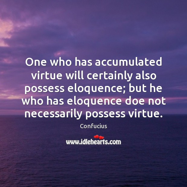 One who has accumulated virtue will certainly also possess eloquence; but he Image