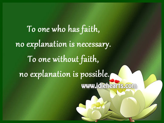 To one who has faith, no explanation is necessary. Thomas Aquinas Picture Quote