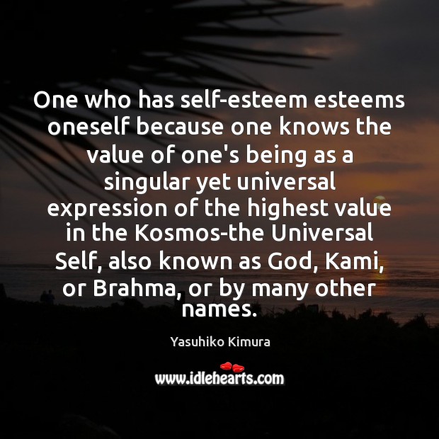 One who has self-esteem esteems oneself because one knows the value of Value Quotes Image